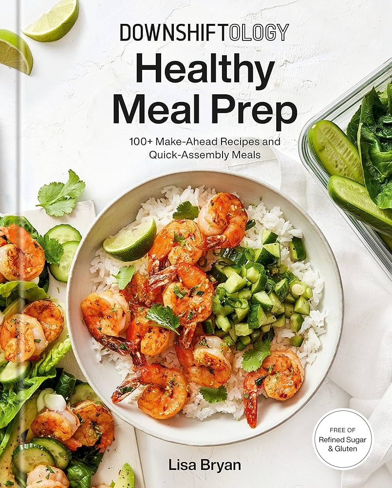 Downshiftology Healthy Meal Prep 100 Make Ahead Recipes And Quick Assembly Meals A Gluten Free Cookbook English Edition EBook Bryan Lisa Amazon de Kindle Shop