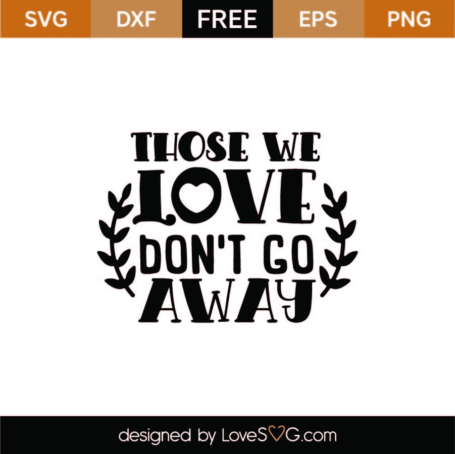 FREE Those We Love Don t Go Away SVG Cut File SVG LoveSVG