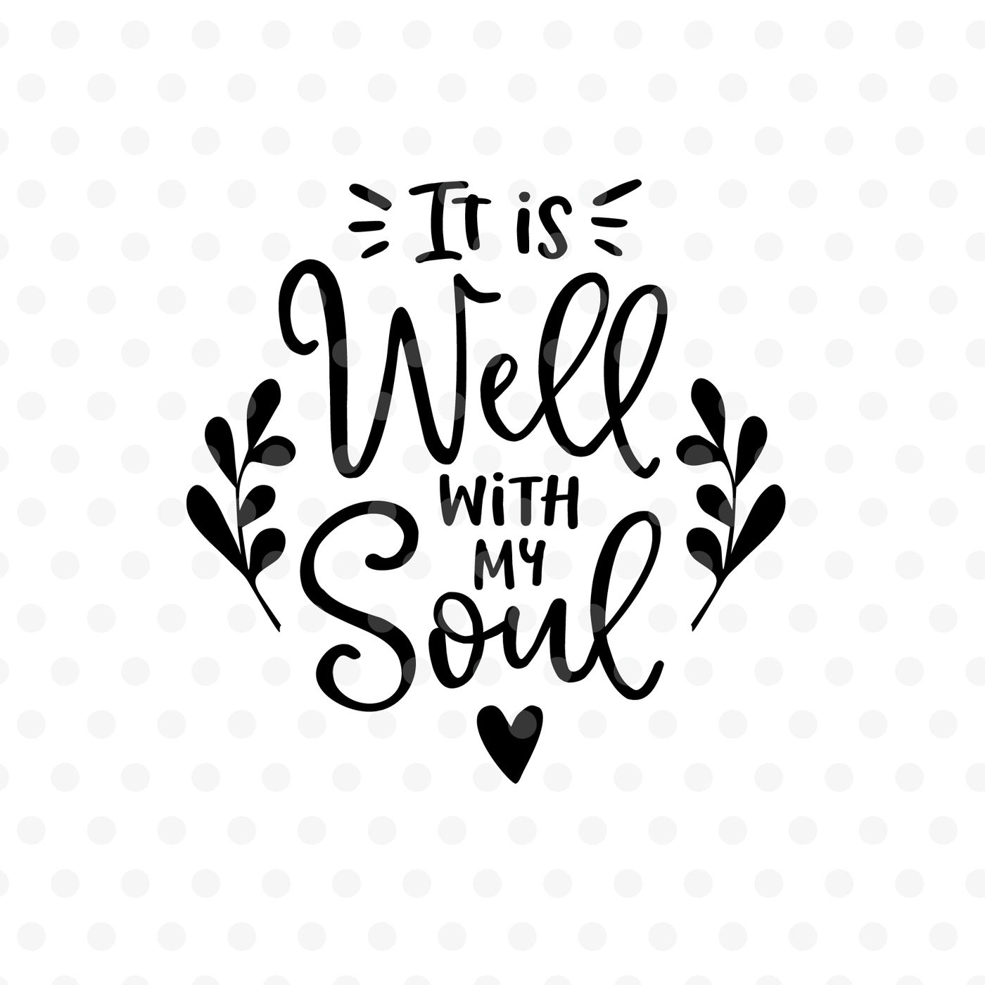 It Is Well With My Soul SVG EPS PNG DXF By Tabita s Shop TheHungryJPEG